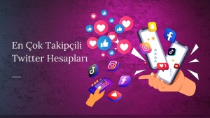 En Çok Takipçisi Olan Twitter Hesapları