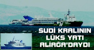 SUUDİ KRALININ LÜKS YATI ALİAĞA’DA