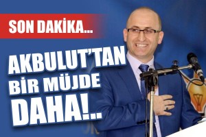 AKBULUT'TAN BİR MÜJDE DAHA...