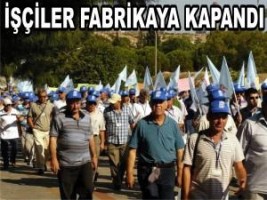 İŞÇİLER FABRİKAYA KAPANDI