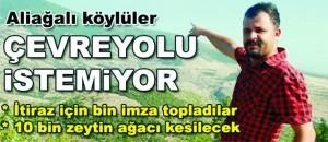 Aliağalı köylüler çevre  yolunu istemiyor!