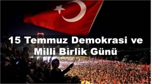 15 TEMMUZ DEMOKRASİ VE MİLLİ BİRLİK GÜNÜ KUTLANACAK