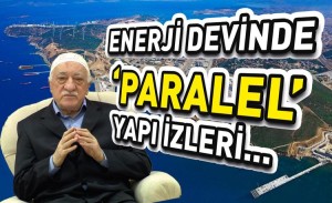 ENERJİ DEVİNDE ‘PARALEL’ İZLERİ...