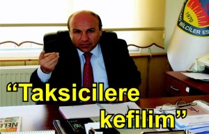 ŞEN : “TAKSİCİ ESNAFIMA  KEFİL BENİM’’