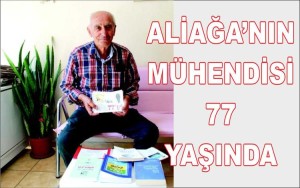 ALİAĞA’NIN MÜHENDİSİ 77 YAŞINDA