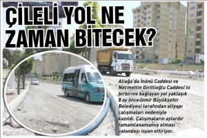 ÇİLELİ YOL NE ZAMAN BİTECEK?
