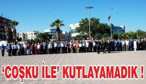 30 AĞUSTOS ZAFER BAYRAMINI COŞKU İLE KUTLAYAMADIK