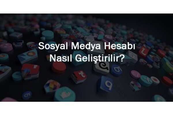 Sosyal Medya Hesabı Nasıl Geliştirilir?