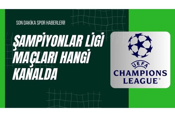 Şampiyonlar Ligi Maçları Hangi Kanalda
