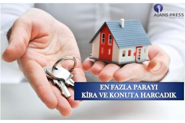 EN FAZLA PARAYI KİRA VE KONUTA HARCADIK