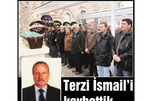 Terzi İsmail'i kaybettik