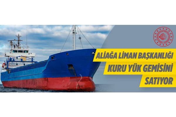LİMAN BAŞKANLIĞI KURU YÜK GEMİSİ SATIYOR