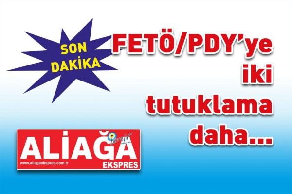 FETÖ’DEN İKİ TUTUKLAMA DAHA