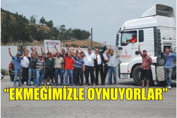 KAMYONCULAR İSYAN ETTİ,