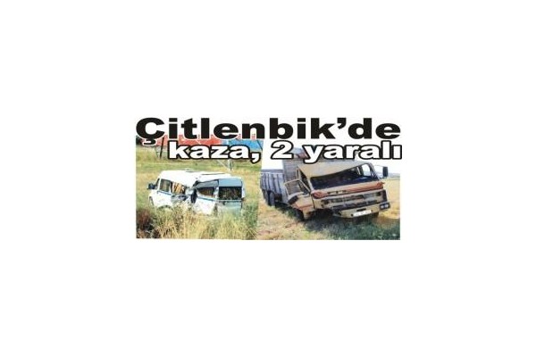 Çitlenbik’de kaza, 2 yaralı