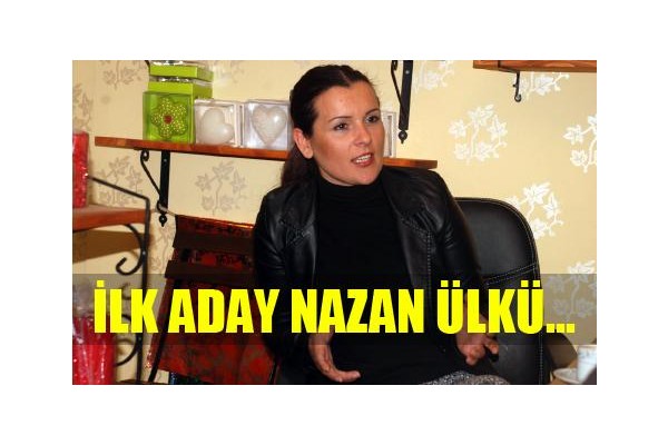 İLK ADAY NAZAN ÜLKÜ...