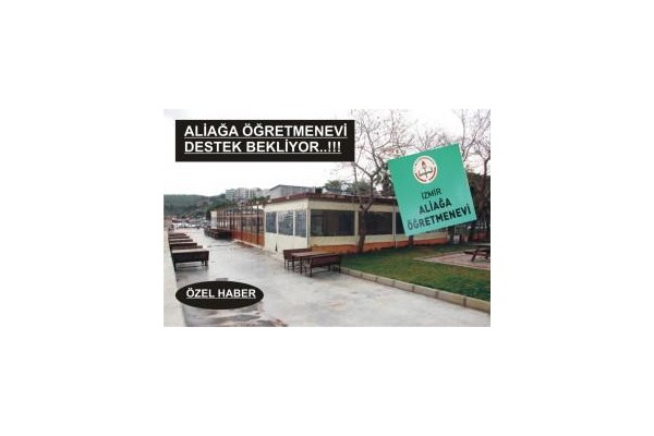 ALİAĞA ÖĞRETMENEVİ  DESTEK BEKLİYOR