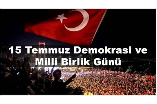 15 TEMMUZ DEMOKRASİ VE MİLLİ BİRLİK GÜNÜ KUTLANACAK