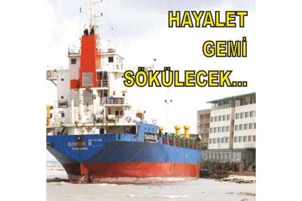 HAYALET GEMİ GOFER B SÖKÜLECEK