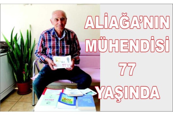 ALİAĞA’NIN MÜHENDİSİ 77 YAŞINDA