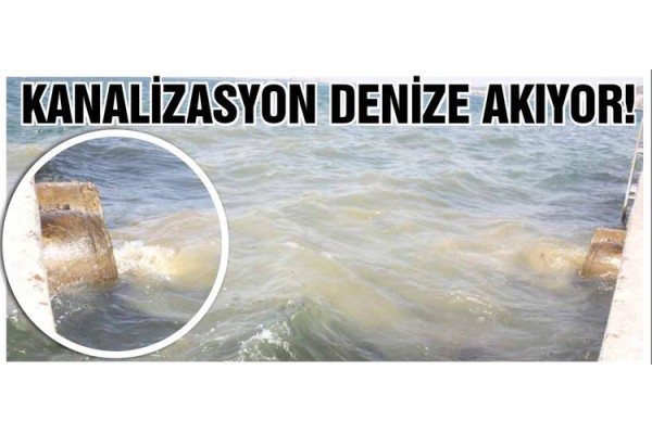 KANALİZASYON DENİZE AKIYOR!