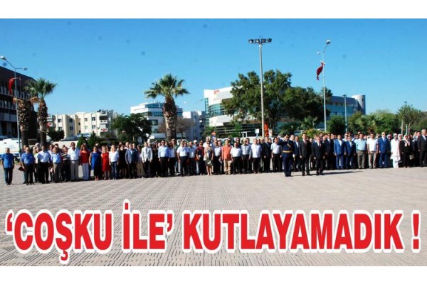 30 AĞUSTOS ZAFER BAYRAMINI COŞKU İLE KUTLAYAMADIK