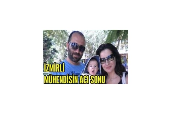 İZMİRLİ MÜHENDİSİN ACI SONU