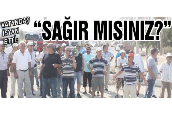 VATANDAŞ İSYAN ETTİ, ‘SAĞIR MISINIZ?’