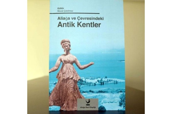 9.YAYIN: ALİAĞA VE ÇEVRESİNDEKİ ANTİK KENTLER